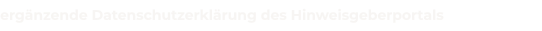 ergänzende Datenschutzerklärung des Hinweisgeberportals